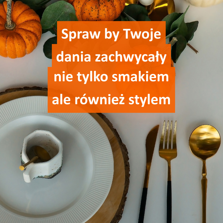 Spraw by Twoje dania zachwycały nie tylko smakiem ale również stylem - jesien